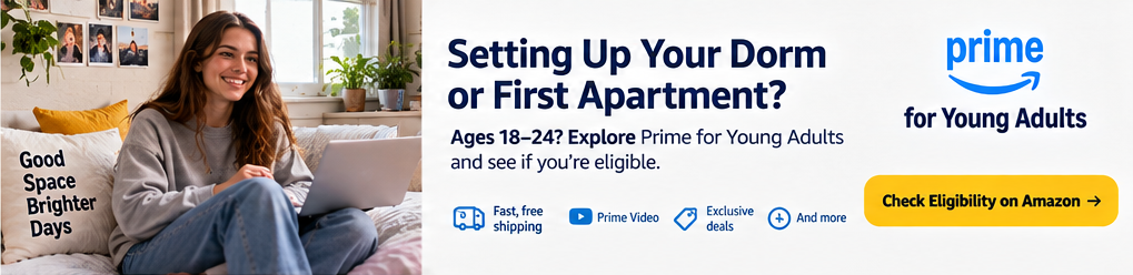 Setting Up Your Dorm or First Apartment? Ages 18-24? Explore Prime for Young Adults and see if you're eligible